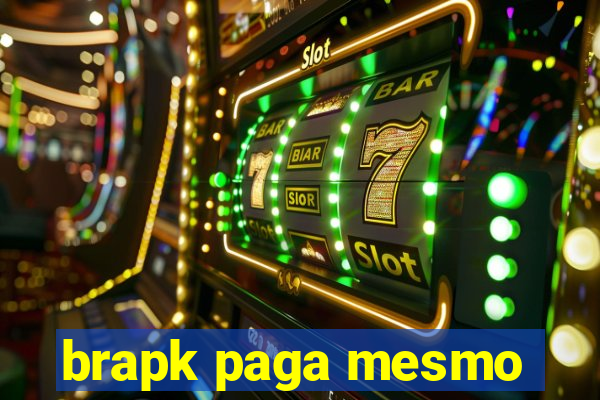 brapk paga mesmo